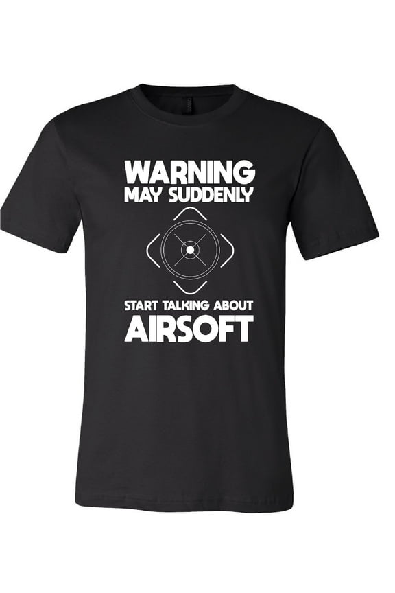 Warning May Suddenly Start Talking About Airsoft T-Shirt
