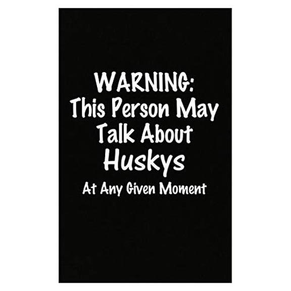 Warning May Talk About Huskys Poster - 13x19 - Wall Decor Gift