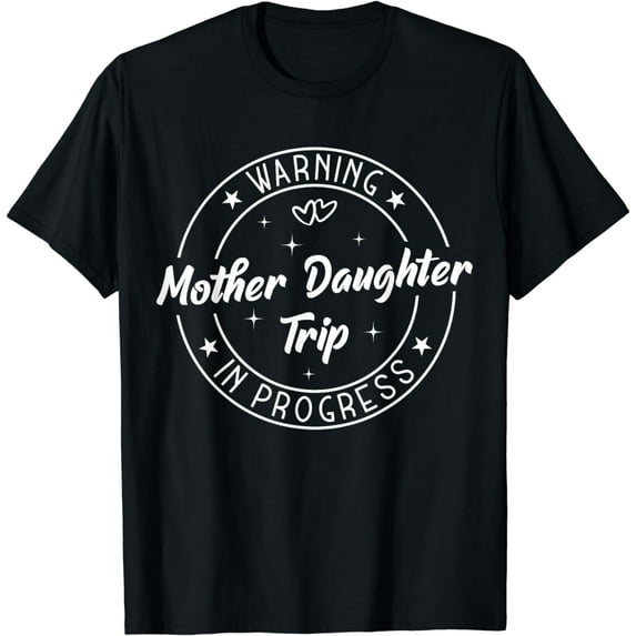 Warning Mother Daughter Trip In Progress Trip with Mom T-Shirt