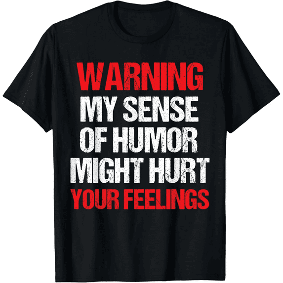 Warning My Sense of Humor Might Hurt Your Feelings Graphic Tshirt Unisex Tee