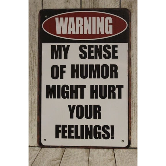 Warning My Sense of Humor Might Hurt Your Feelings Tin Metal Sign Funny Size: 16 x 12 Inch