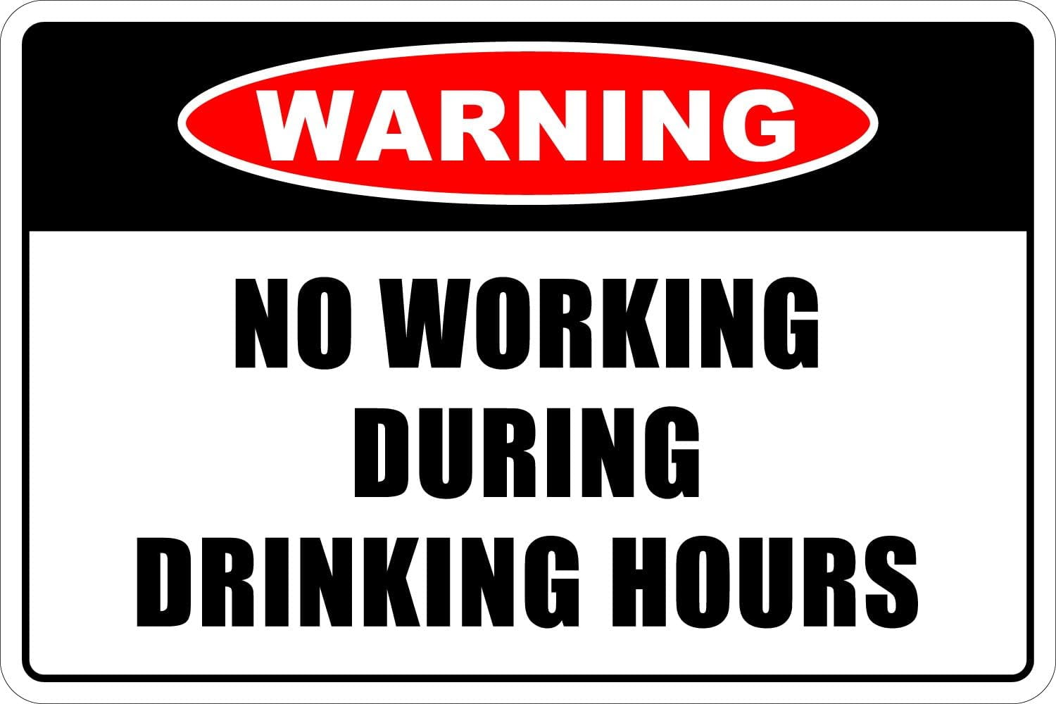 Warning No Working During Drinking Hours 8" x 12" Metal Novelty Sign ...