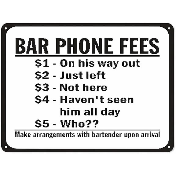 Warning Notice Traffic Sign Funny Security Sign Bar Phone Fees - $1 On His Way Out, $2 Just Left, $3 Not There, $4 Haven't Seen Him All Day, $5 Who - 8"x12" Aluminum Tin Road Sign