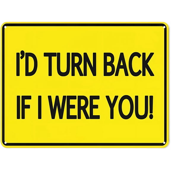 Warning Notice Traffic Sign I'd Turn Back If I were You! - 8"x12" Aluminum Safety Tin Road Sign for Construction, Restricted Area