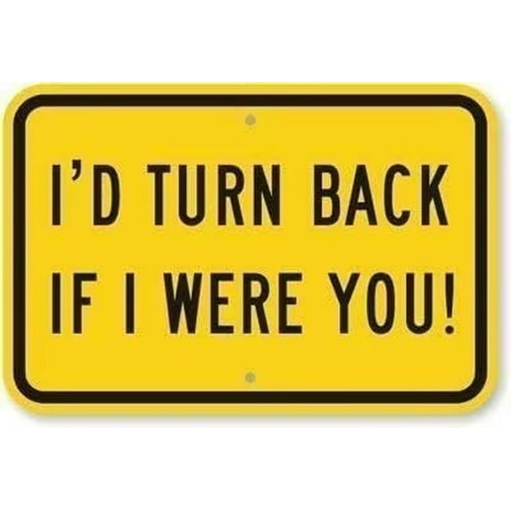 Warning Plaque Wall Decor I'd Turn Back If I were You! Heavy Duty Sign Business Sign Decoration Sign Road Sign Business Sign Aluminum Metal Tin Sign 8 X 12 Inch