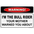 thumbnail image 1 of Warning Plaque Warning I'm The Bull Rider Sign Courtyard Decoration, Office For Outdoor & Indoor 8 X 12 Inch, 1 of 4