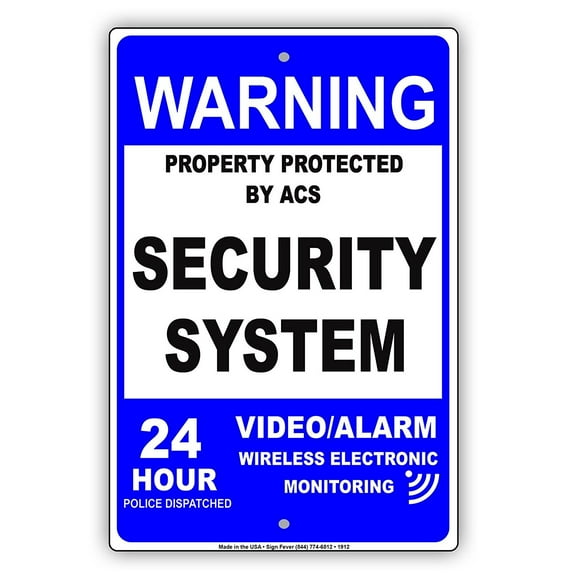 Warning Property Protected By ACS Security System Video Alarm Wireless Electronic Monitoring 24 Hour Police Dispatch Notice Aluminum Metal Sign 12"x18" Plate