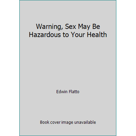 Warning, Sex May Be Hazardous to Your Health [Hardcover - Used]
