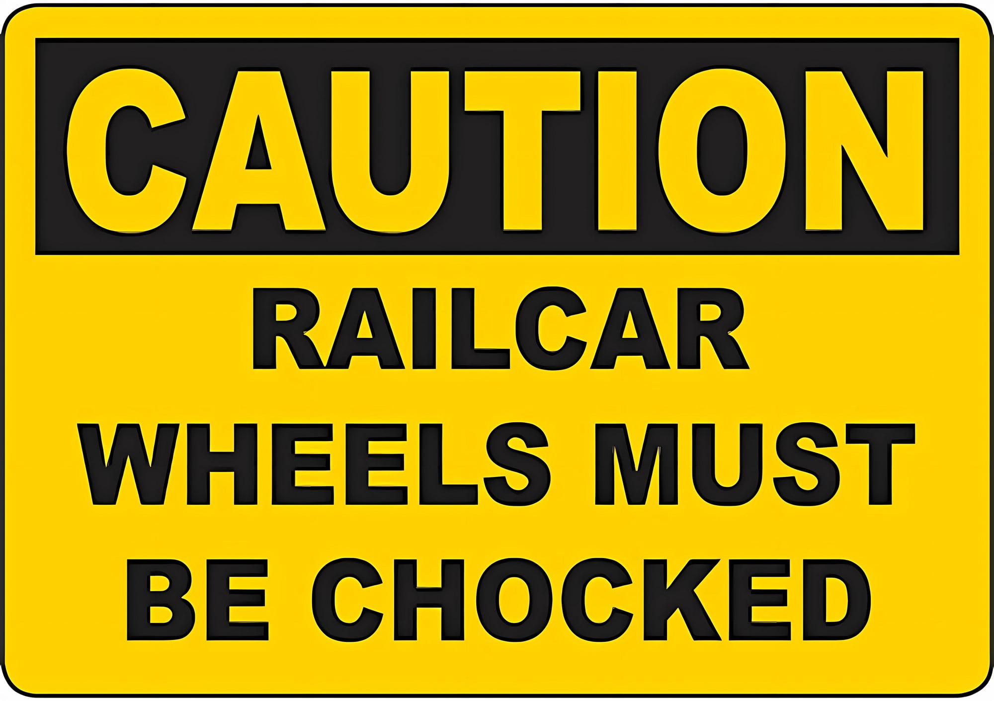 Warning Sign - Caution Railcar Wheels Must Be Chocked, 8