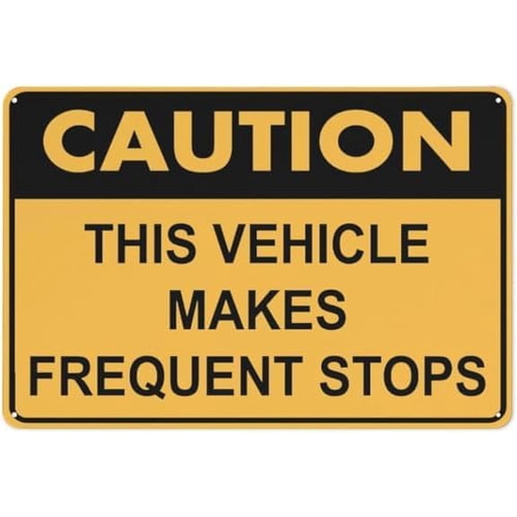 Warning Sign: Caution This Vehicle Makes Frequent Stops, Tin Sign; Vintage Wall Decor for Home, Farm, Bar, Coffee Shop, Club 12x8 inch