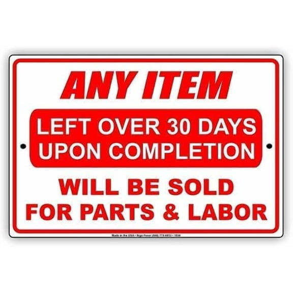 Warning Sign Any Item Left Over 30 Days Upon Completion Will Be Sold for Parts & Labor Courtesy Reminder Sign Business Sign 12X8 Inches Aluminum Metal Tin Sign