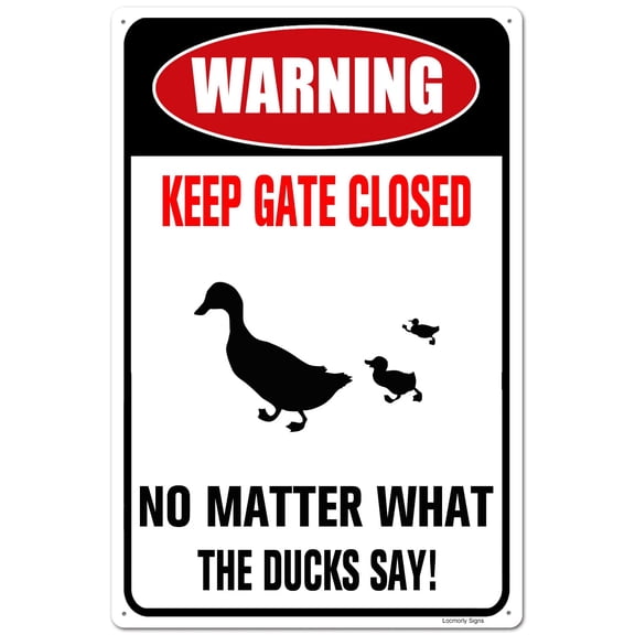 Warning Sign, Keep Gate Closed No Matter What the Ducks Say Sign, Ducks Lovers Gifts Size: 8 x 12 inch