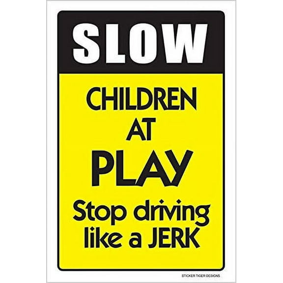Warning Sign Slow Children at Play Stop Driving Like A Jerk Novelty Sign Kids Driving Traffic Speed Limit Parking Road Sign Business Metal Sign (Aluminum) Size: 12 x 16 inch