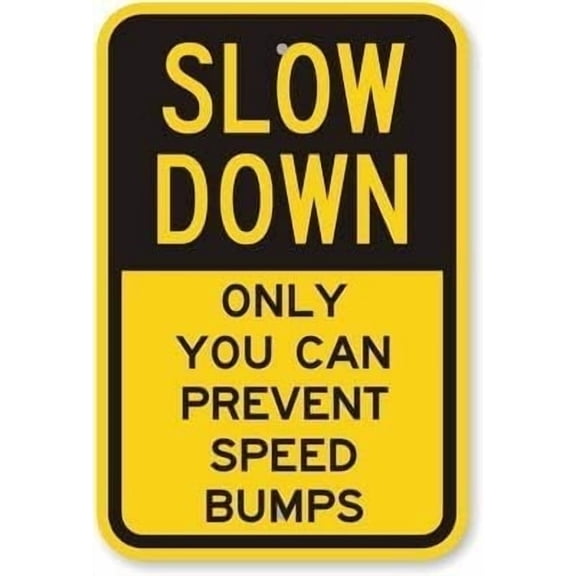 Warning Sign Slow Down, Only You Can Prevent Speed Bumps Sign Business Sign 12X8 Inches Aluminum Metal Tin Sign
