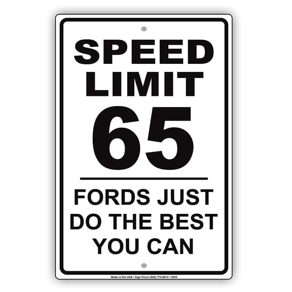 Warning Sign Speed Limit 65 MPH Fords Just Do The Best You Can Humor Gag Jokes Funny Caution Notice Road Sign Business Sign Metal (Aluminum) Size: 8 x 12 inch