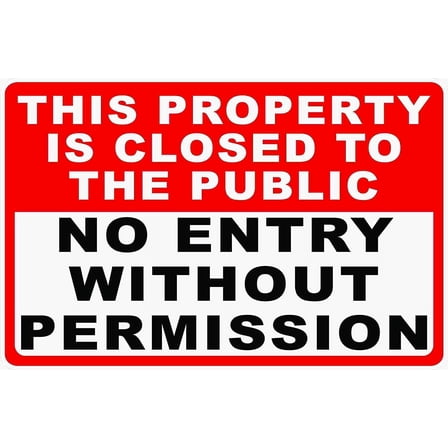 Warning Sign This Property Closed to Public No Entry Without Permission Sign No Public Access Signs Road Sign Business Metal Sign Size: 8 x 12 inch