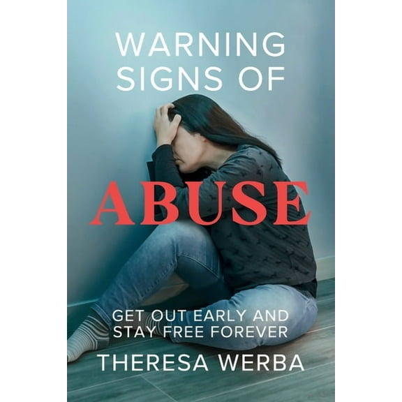 Warning Signs of Abuse: Get Out Early and Stay Free Forever, (Paperback)