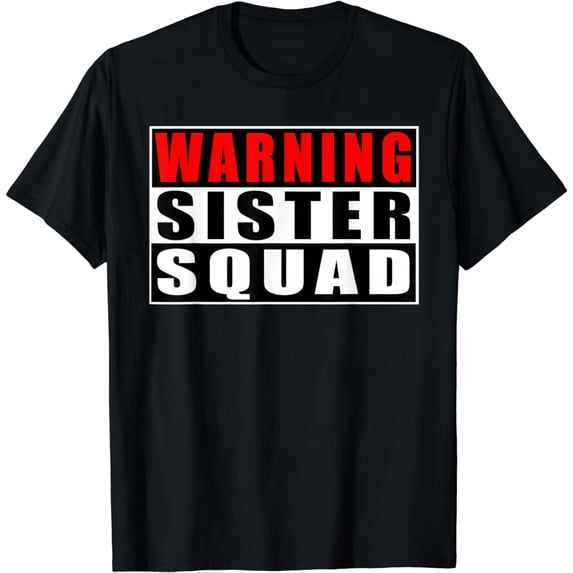 Warning Sister Squad Funny T-Shirt