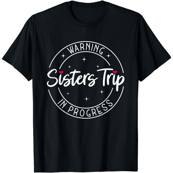 Warning Sisters Trip In Progress Trip with Sister T-Shirt