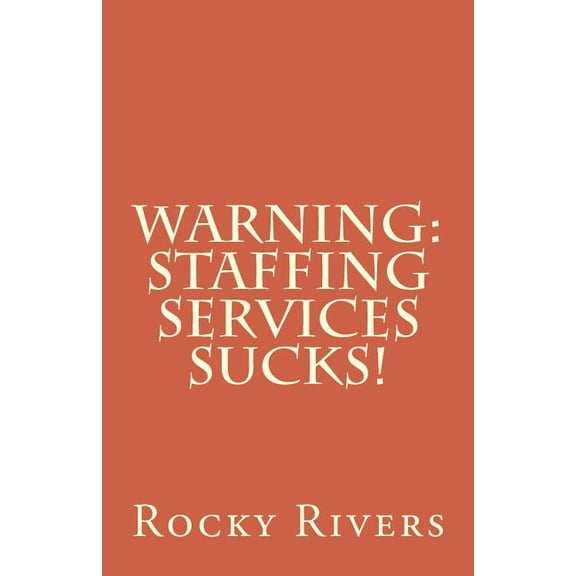 Warning : Staffing Services Sucks! (Paperback)