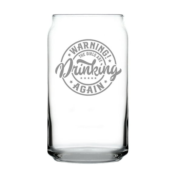 Warning The Girls Are Drinking Again, Funny Can Shaped Pint Glass, Hand Engraved Gift, Etched 16oz Party Glass