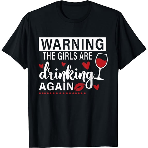Warning The Girls are Drinking Again T-Shirt