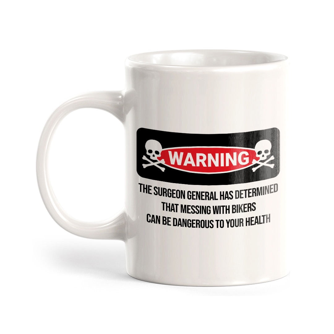 Warning The Surgeon General Has Determined That Messing With Bikers Can Be  Dangerous To Your Health 11oz Plastic Coffee Mug | Funny Sporty Cup -  Walmart.com