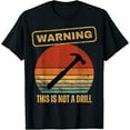thumbnail image 1 of Warning This Is Not A Drill Funny Hammer Builder Woodworking T-Shirt, 1 of 4