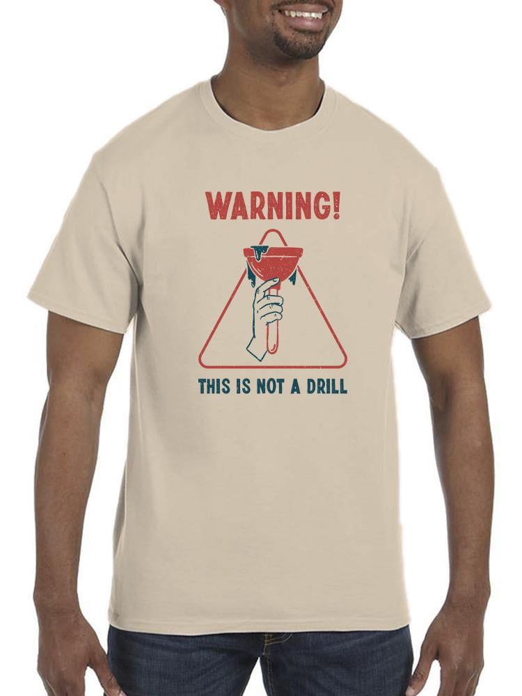 Warning! This Is Not A Drill TShirt Men Smartprints Designs, Male