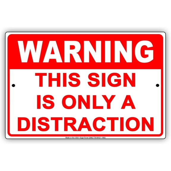 Warning This Sign is Only A Distraction Humor Gag Jokes Funny Meme Notice Aluminum Note Metal Tin 8"x12" Sign Plate