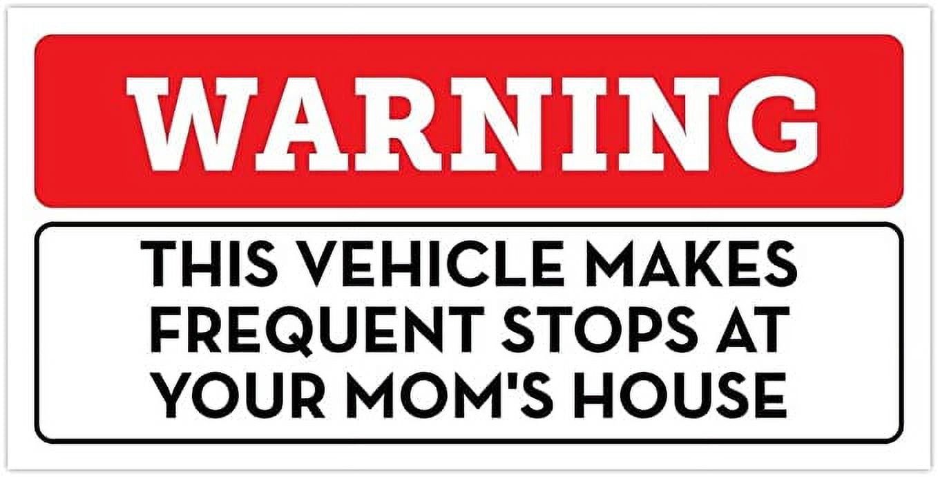 Warning This Vehicle Makes Frequent Stops At Your Moms House Bumper