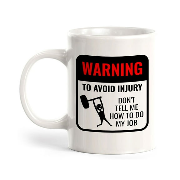 Warning To Avoid Injury Don't Tell Me How To Do My Job 11oz Plastic Coffee Mug | Funny Novelty Coffee Lover Cup