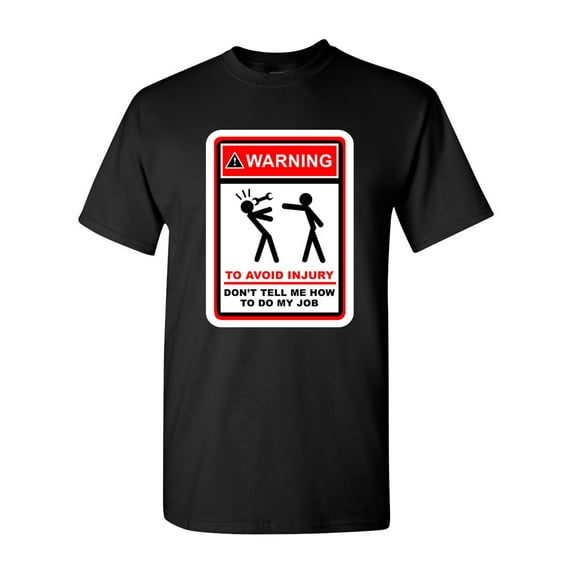 Warning To Avoid Injury Don't Tell Me How To Do My Job DT Adult T-Shirt Tee