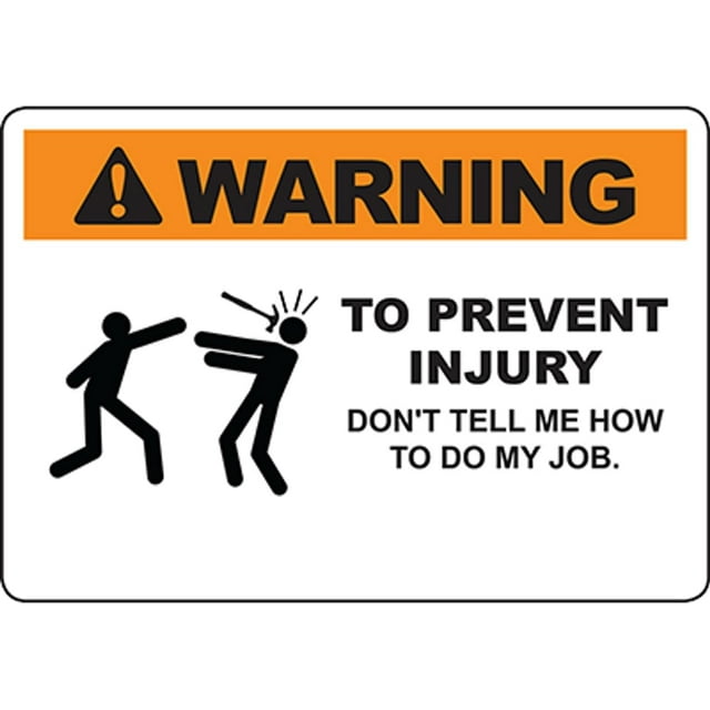 Warning To Prevent Injury Don't Tell Me... Safety Signs Funny Signs ...