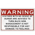 thumbnail image 1 of Warning Visitors With No Sense Of Humor Are Advised To Turn Back Now Management Is Not Responsible For Any Damage to Feelings Sign Metal Tin Sign for Home Plaque Sign 12x8 Inch, 1 of 5