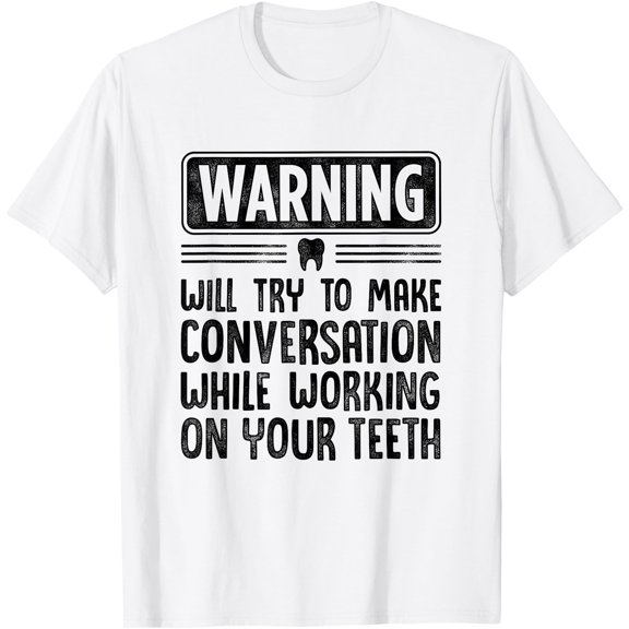 Warning Will Try To Make Conversation While Working On Teeth T-Shirt