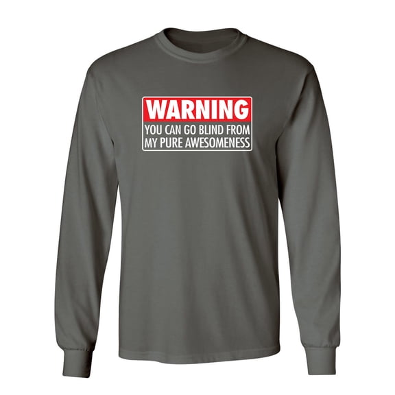 Warning You Can Go Blind From My Pure Awesomeness Sarcastic Novelty Gift Idea Adult Humor Funny Men's Long Sleeve Shirts