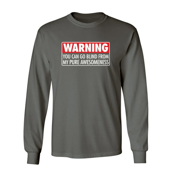 Warning You Can Go Blind From My Pure Awesomeness Sarcastic Novelty Gift Idea Adult Humor Funny Men's Long Sleeve Shirts
