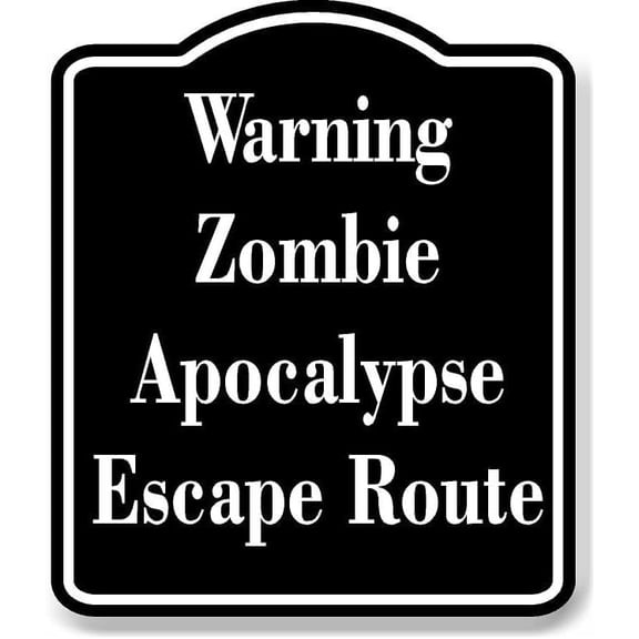 Warning - Zombie Apocalypse Escape Route BLACK Aluminum Composite Sign 15''x18''
