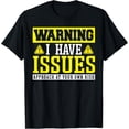 thumbnail image 1 of Warning i have issues! Approach at your own Risk! T-Shirt, 1 of 4