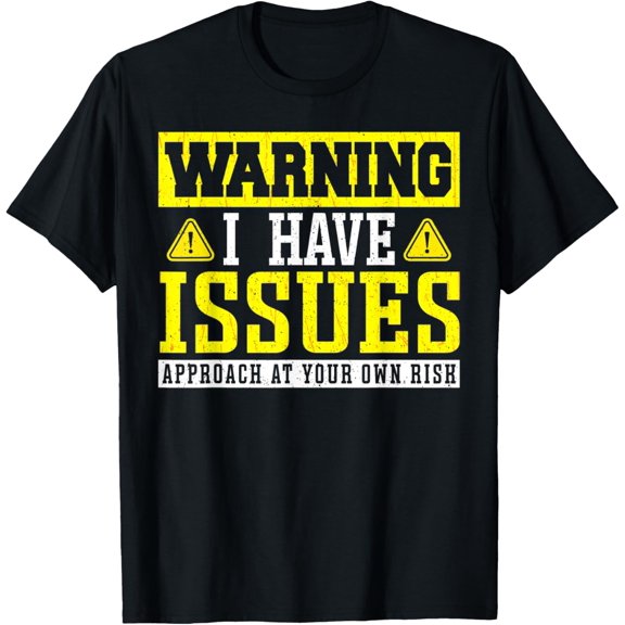 Warning i have issues! Approach at your own Risk! T-Shirt