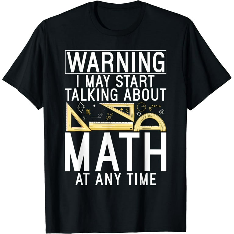Warning I May Start Talking About Math At Any Time Shirts Warning I May Start Talking About Math At Any Time Shirts