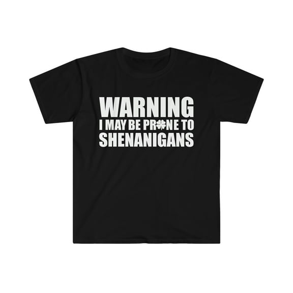 Warning prone to Shenanigans Unisex T-shirt S-3XL St Patrick's Day