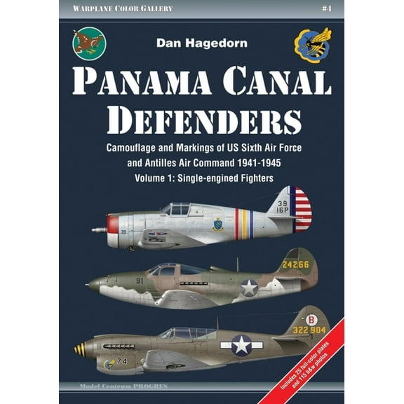 Warplane Color Gallery: Panama Canal Defenders: Camouflage and Markings of Us Sixth Air Force and Antilles Air Command 1941-1945: Volume 1 - Single-Engined Fighters (Paperback)