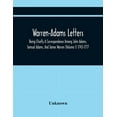 thumbnail image 1 of Warren-Adams Letters; Being Chiefly A Correspondence Among John Adams, Samual Adams, And James Warren (Volume I) 1743-17, (Paperback), 1 of 1