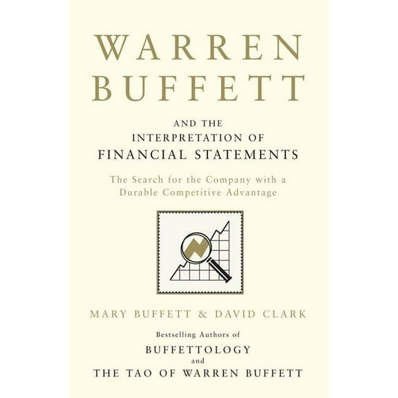 Warren Buffett and the Interpretation of Financial Statements : The Search for the Company With a Durable Competitive Advantage