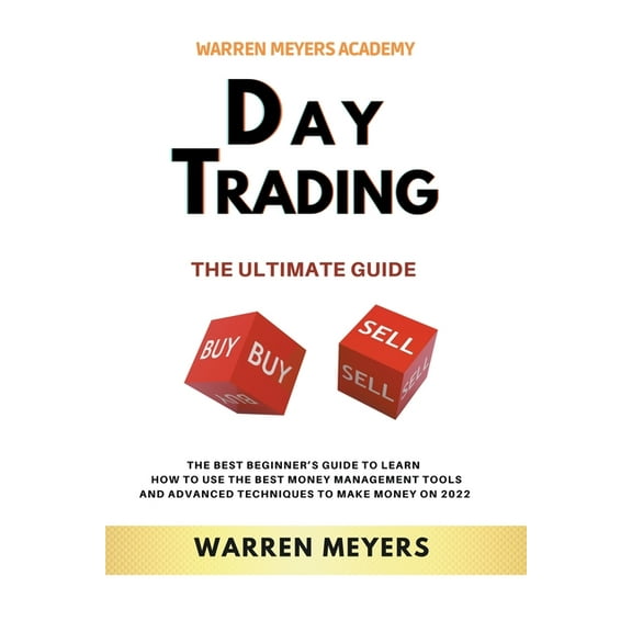 Warren Meyers Day Trading the Ultimate Guide the Best Beginner's Guide to Learn How to Use the Best Money Management Tools and Ad, Book 4, (Paperback)
