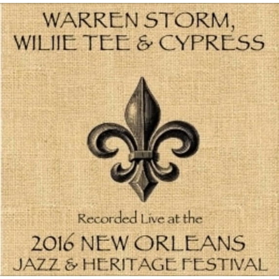 Warren Storm - Warren Storm / Willie Tee / Cypress / Live At JazzFest 2016 - New Orleans Jazz & Heritage Festival - Music & Performance - CD