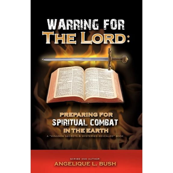 Warring for the Lord: Preparing for Spiritual Combat in the Earth, (Paperback)