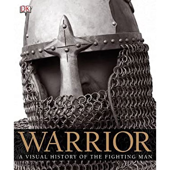 Pre-Owned Warrior: A Visual History of the Fighting Man (Paperback) 0756665418 9780756665418